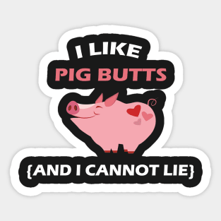 I Like Pig Butts - And I Cannot Lie BBQ Sticker